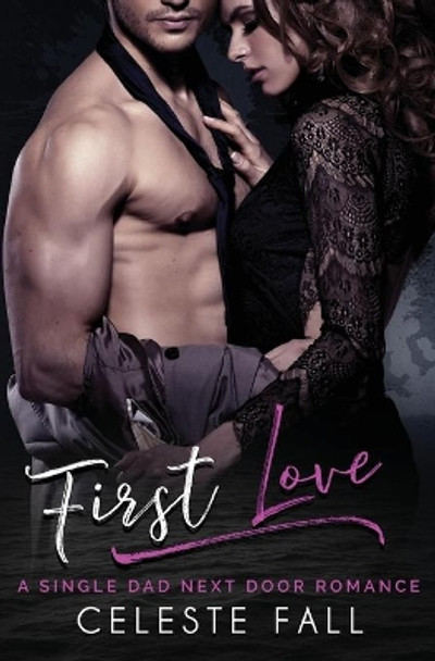 First Love: A Single Dad Next Door Romance by Celeste Fall 9781648080593