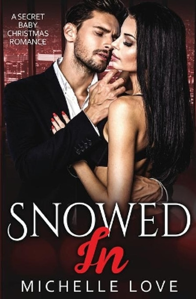 Snowed In: A Secret Baby Christmas Romance by Michelle Love 9781648081286