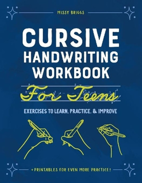 Cursive Handwriting Workbook for Teens: Exercises to Learn, Practice, and Improve by Missy Briggs 9781648768392