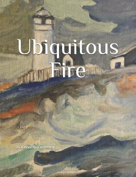 Ubiquitous Fire by Keith Douglas Forrester 9781649457707