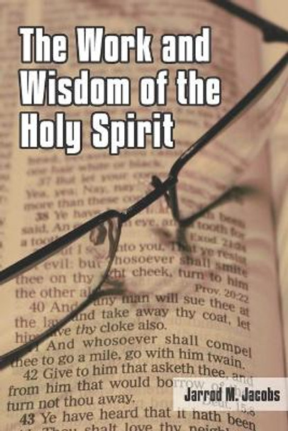 The Work and Wisdom of the Holy Spirit by Jarrod M Jacobs 9781650605128