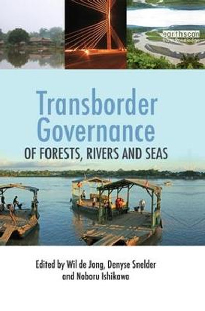 Transborder Governance of Forests, Rivers and Seas by Wil de Jong