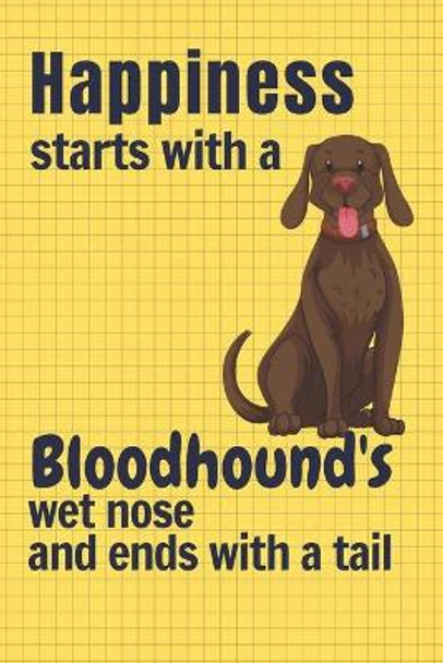 Happiness starts with a Bloodhound's wet nose and ends with a tail: For Bloodhound Dog Fans by Wowpooch Press 9781651401101