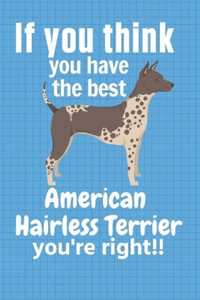 If you think you have the best American Hairless Terrier you're right!!: For American Hairless Terrier Dog Fans by Wowpooch Press 9781651618387