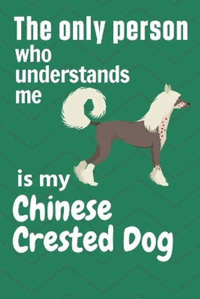 The only person who understands me is my Chinese Crested: For Chinese Crested Dog Fans by Wowpooch Press 9781651662076