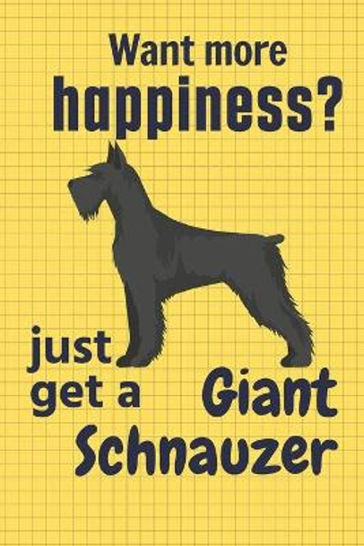 Want more happiness? just get a Giant Schnauzer: For Giant Schnauzer Dog Fans by Wowpooch Press 9781651695005