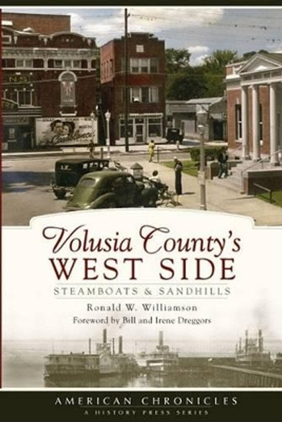 Volusia County's West Side: Steamboats & Sandhills by Ronald Williamson 9781596295629