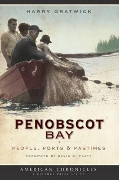 Penobscot Bay: People, Ports & Pastimes by Harry Gratwick 9781596296237