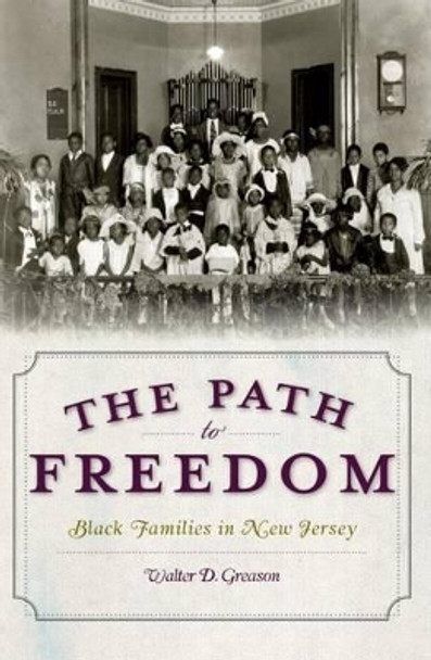 The Path to Freedom: Black Families in New Jersey by Walter D Greason 9781596299924