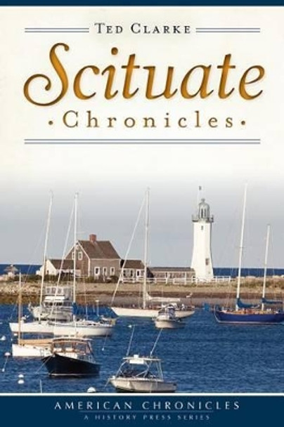 Scituate Chronicles by Ted Clarke 9781626195387