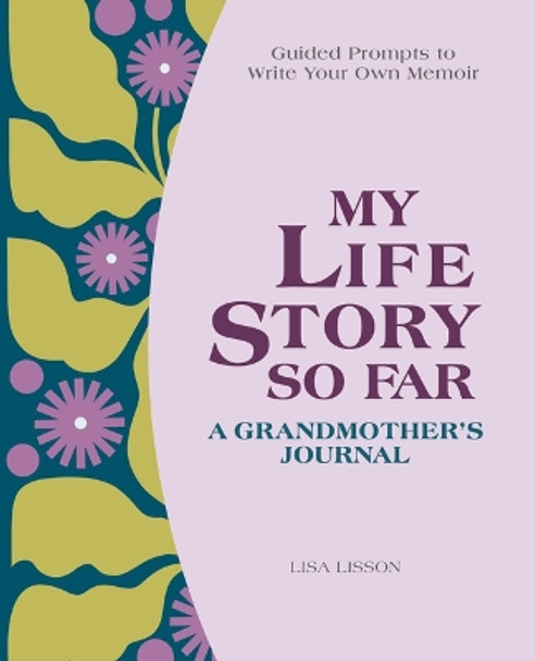 My Life Story So Far: A Grandmother's Journal: Guided Prompts to Write Your Own Memoir by Lisa Lisson 9781638786368