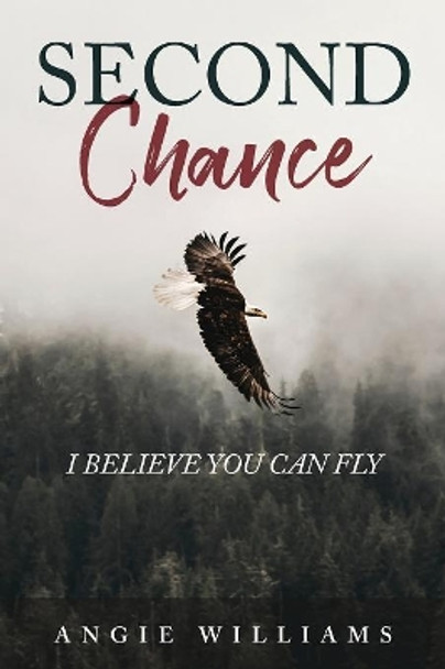 Second Chance: I Believe You Can Fly by Angie Williams 9781640881952