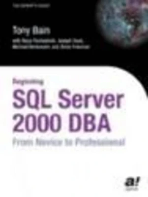 Beginning SQL Server 2000 DBA: From Novice to Professional by Tony Bain 9781590592939
