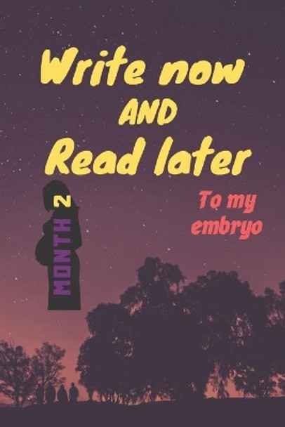 write now and read later, to my embryo: A thoughtful gift for new mothers, futur mothers, parents, write down your memories for your kid to Read them later & Treasure this lovely time capsule keepsake forever by Birthday Gift 9781654209612