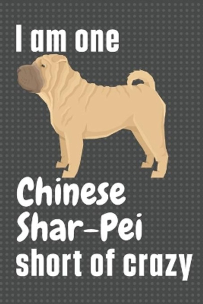 I am one Chinese Shar-Pei short of crazy: For Chinese Shar-Pei Dog Fans by Wowpooch Press 9781655527012