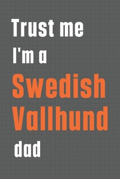 Trust me I'm a Swedish Vallhund dad: For Swedish Vallhund Dog Dad by Wowpooch Press 9781655590450