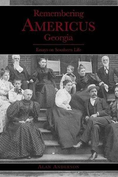 Remembering Americus, Georgia: Essays on Southern Life by Alan Anderson 9781596291317