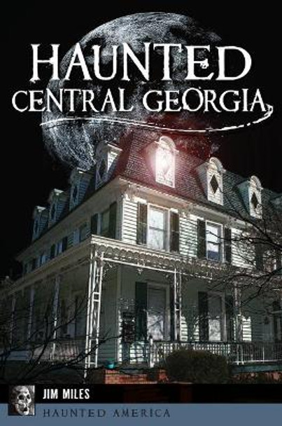 Haunted Central Georgia by Jim Miles 9781625859488