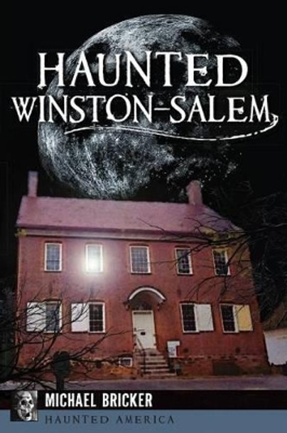 Haunted Winston-Salem by Michael Bricker 9781626195851