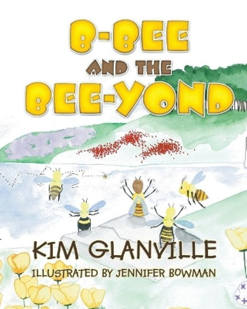 B-bee and the Bee-yond by Kim Glanville 9781632322760