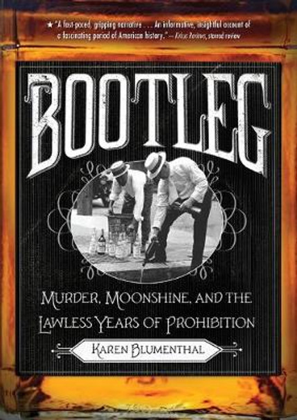 Bootleg: Murder, Moonshine, and the Lawless Years of Prohibition by Karen Blumenthal