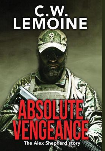 Absolute Vengeance: The Alex Shepherd Story by C W Lemoine 9781640082465