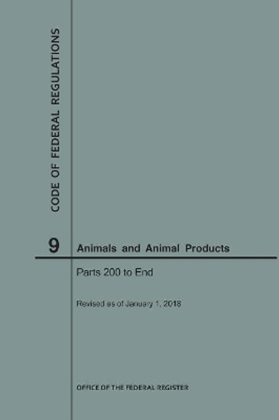 Code of Federal Regulations Title 9, Animals and Animal Products, Parts 200-End, 2018 by Nara 9781640242692