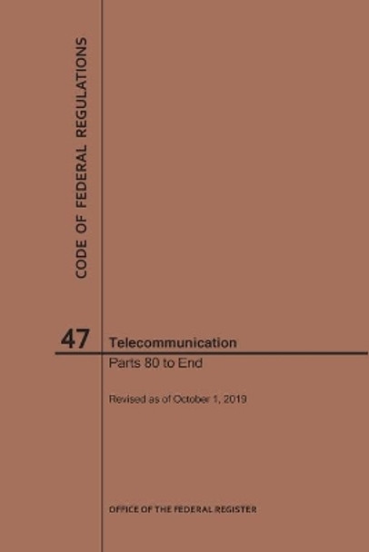 Code of Federal Regulations Title 47, Telecommunication, Parts 80-End, 2019 by National Archives and Records Administration 9781640247000