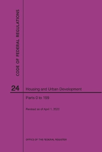 Code of Federal Regulations Title 24, Housing and Urban Development, Parts 0-199, 2020 by Nara 9781640248106