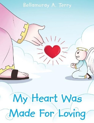 My Heart Was Made for Loving by Bellamuray a Terry 9781640797475