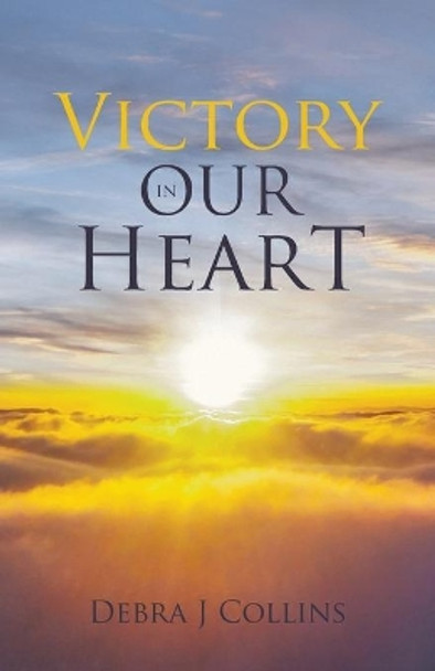 Victory In Our Heart by Debra J Collins 9781640887176