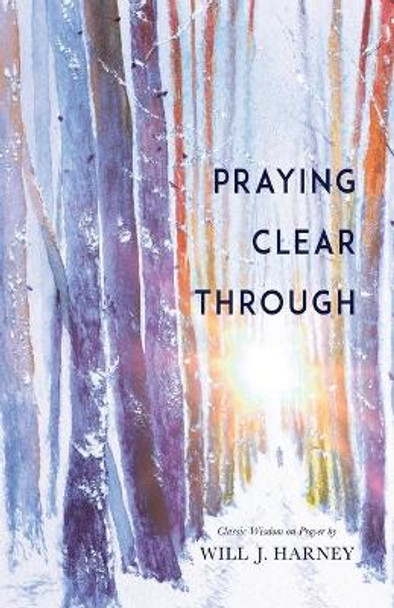 Praying Clear Through by Will J Harney 9781641233323