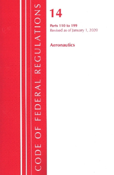 Code of Federal Regulations, Title 14 Aeronautics and Space 110-199, Revised as of January 1, 2020 by Office of the Federal Register (U S ) 9781641435529