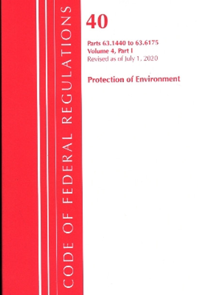 Code of Federal Regulations, Title 40 Protection of the Environment 63.1440-63.6175, Revised as of July 1, 2020 Vol 4 of 6: Part 1 by Office Of The Federal Register (U.S.) 9781641436670