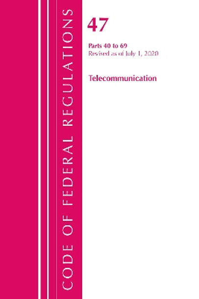 Code of Federal Regulations, Title 47 Telecommunications 40-69, Revised as of October 1, 2020 by Office of the Federal Register (U S ) 9781641437189