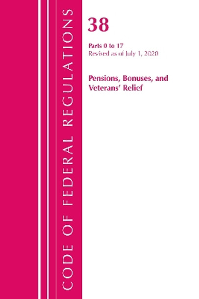 Code of Federal Regulations, Title 38 Pensions, Bonuses and Veterans' Relief 0-17, Revised as of July 1, 2020 by Office Of The Federal Register (U.S.) 9781641436519