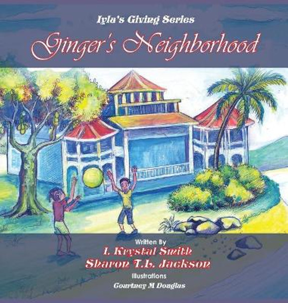 Ginger's Neighborhood: Iyla's Giving Book Series by Iyla Krystal Smith 9781642551815