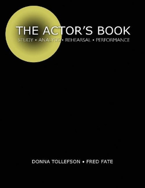 The Actor's Book: Study, Analysis, Rehearsal, Performance by Tollefson-Fate 9780757538193