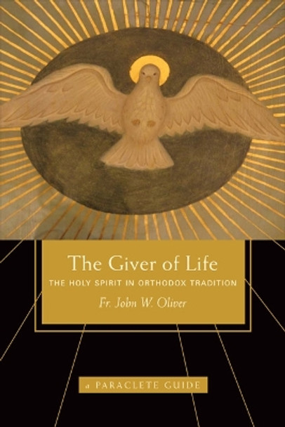 Giver of Life: The Holy Spirit in Orthodox Tradition by John W. Oliver, Jr. 9781557256751