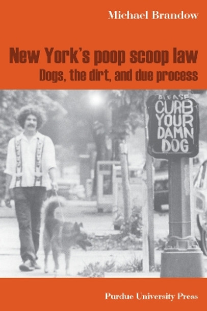 New York's Poop Scoop Law: Dogs, the Dirt, and Due Process by Michael Brandow 9781557534927