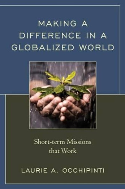 Making a Difference in a Globalized World: Short-term Missions that Work by Laurie A. Occhipinti 9781566994439