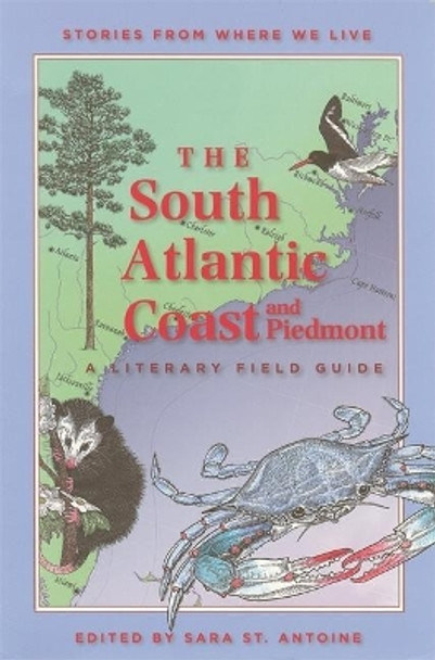 The South Atlantic Coast and Piedmont: A Literary Field Guide by Sara St. Antoine 9781571316646