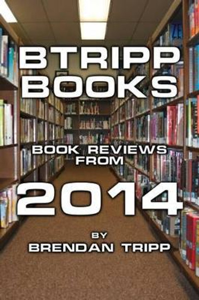 Btripp Books - 2014 by Brendan Tripp 9781573534147