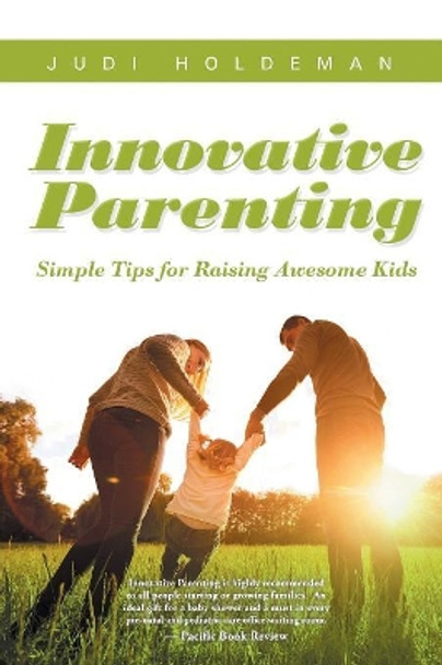 Innovative Parenting: Simple Tips for Raising Awesome Kids by Judi Holdeman 9781643610269