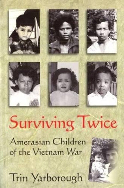 Surviving Twice: Amerasian Children of the Vietnam War by Trin Yarborough 9781574888652