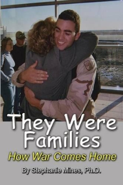 They Were Families: How War Comes Home by Stephanie Mines Ph D 9781581072778