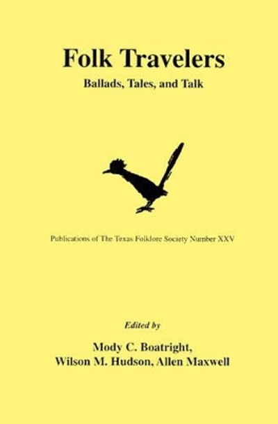 Folk Travelers: Ballads, Tales, and Talk by Mody C. Boatright 9781574411096