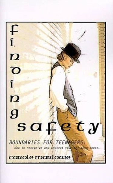 Finding Safety: Boundaries for Teenagers: How to Recognize and Protect Yourself from Abuse by Carole Marlowe 9781585003358