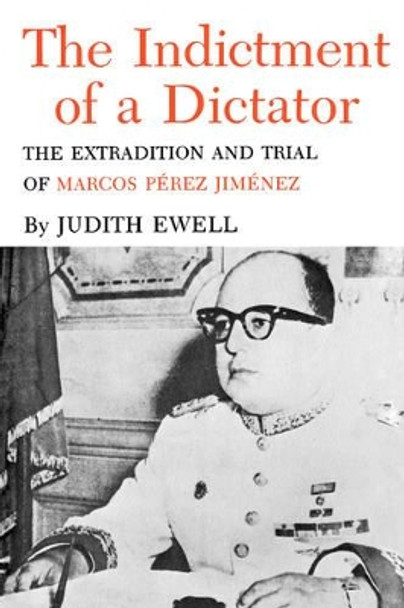 Indictment Of A Dictator: The Extradition and Trial of Marcos Perez by Judith Ewell 9781585440146