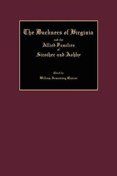 The Buckners of Virginia and the Allied Families of Strother and Ashby by William Armstrong Crozier 9781596411968